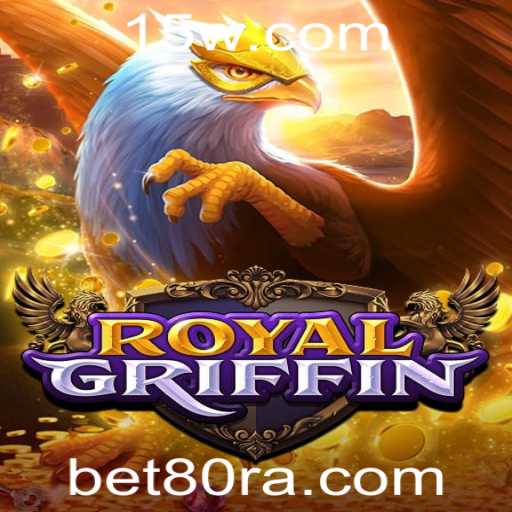 Descubra o Fascinante Mundo de RoyalGriffin com Bet80